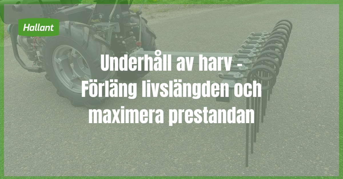 Underhåll av harv - Förläng livslängden och maximera prestandan